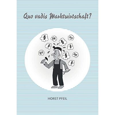 Horst Pfeil Quo Vadis Marktwirtschaft? - Publicité Horst Pfeil Quo Vadis Marktwirtschaft? - Publicité