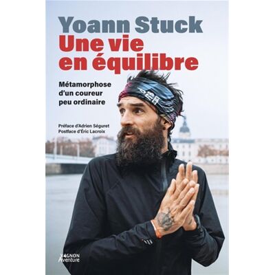 Yoann Stuck Une Vie En Équilibre : Métamorphose D'Un Coureur Pas Ordinaire : Récit - Publicité Yoann Stuck Une Vie En Équilibre : Métamorphose D'Un Coureur Pas Ordinaire : Récit - Publicité