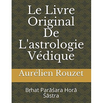 Aurélien Rouzet Le Livre Original De L'Astrologie Védique: Bṛhat Parāśara Horā Śāstra - Publicité Aurélien Rouzet Le Livre Original De L'Astrologie Védique: Bṛhat Parāśara Horā Śāstra - Publicité