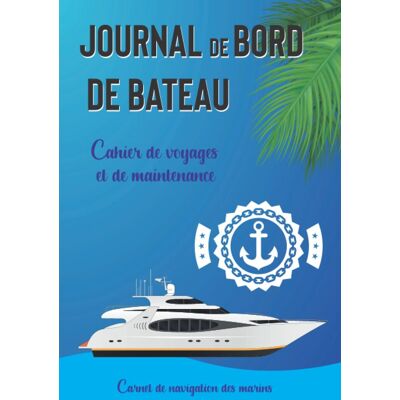 James EQ Publisher Journal De Bord De Bateau: Cahier De Voyages Et De Maintenance Journal De Bord De 100 Pages À Compléter Carnet De Navigation Des Marins - Publicité James EQ Publisher Journal De Bord De Bateau: Cahier De Voyages Et De Maintenance Journal De Bord De 100 Pages À Compléter Carnet De Navigation Des Marins - Publicité