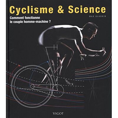 Max Glaskin Cyclisme & Science : Comment Fonctionne Le Couple Homme-Machine ? - Publicité Max Glaskin Cyclisme & Science : Comment Fonctionne Le Couple Homme-Machine ? - Publicité