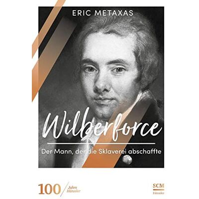 Eric Metaxas Wilberforce: Der Mann, Der Die Sklaverei Abschaffte (100 Jahre Hänssler) - Publicité Eric Metaxas Wilberforce: Der Mann, Der Die Sklaverei Abschaffte (100 Jahre Hänssler) - Publicité