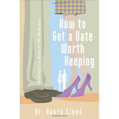 Henry Cloud How To Get A Date Worth Keeping: Be Dating In Six Months Or Your Money Back - Publicité Henry Cloud How To Get A Date Worth Keeping: Be Dating In Six Months Or Your Money Back - Publicité