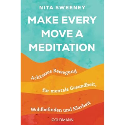 Nita Sweeney Make Every Move A Meditation: Achtsame Bewegung Für Mentale Gesundheit, Wohlbefinden Und Klarheit - Publicité Nita Sweeney Make Every Move A Meditation: Achtsame Bewegung Für Mentale Gesundheit, Wohlbefinden Und Klarheit - Publicité