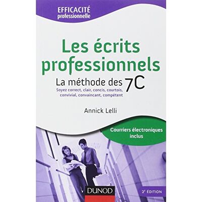 Annick Lelli Les Écrits Professionnels : La Méthode Des 7c : Soyez Correct, Clair, Concis, Courtois, Convivial, Convaincant, Compétent - Publicité Annick Lelli Les Écrits Professionnels : La Méthode Des 7c : Soyez Correct, Clair, Concis, Courtois, Convivial, Convaincant, Compétent - Publicité