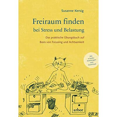 Susanne Kersig Freiraum Finden Bei Stress Und Belastung: Das Praktische Übungsbuch Auf Basis Von Focusing Und Achtsamkeit - Mit 4 Audio-Anleitungen Zum Download - Publicité Susanne Kersig Freiraum Finden Bei Stress Und Belastung: Das Praktische Übungsbuch Auf Basis Von Focusing Und Achtsamkeit - Mit 4 Audio-Anleitungen Zum Download - Publicité
