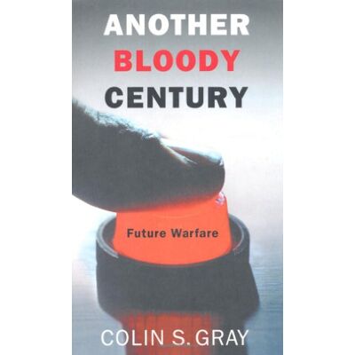 Gray, Colin S. Another Bloody Century: Future Warfare - Publicité Gray, Colin S. Another Bloody Century: Future Warfare - Publicité