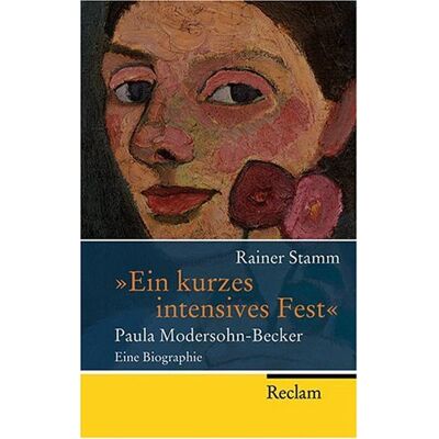 Rainer Stamm Ein Kurzes Intensives Fest: Paula Modersohn-Becker - Eine Biographie - Publicité Rainer Stamm Ein Kurzes Intensives Fest: Paula Modersohn-Becker - Eine Biographie - Publicité