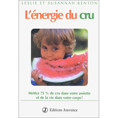 Kenton L'Énergie Du Cru : Mettez 75 % De Cru Dans Votre Assiette Et De La Vie Dans Votre Corps ! - Publicité Kenton L'Énergie Du Cru : Mettez 75 % De Cru Dans Votre Assiette Et De La Vie Dans Votre Corps ! - Publicité
