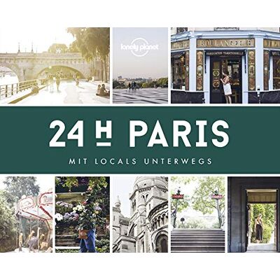 Lonely Planet 24 H Paris: Mit Locals Unterwegs (Lonely Planet Reisebildbände) - Publicité Lonely Planet 24 H Paris: Mit Locals Unterwegs (Lonely Planet Reisebildbände) - Publicité