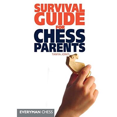 Tanya Jones Chess: A Parents' Survival Guide (Everyman Chess) - Publicité Tanya Jones Chess: A Parents' Survival Guide (Everyman Chess) - Publicité