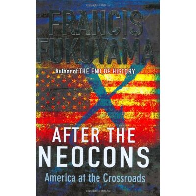 Francis Fukuyama After The Neocons: America At The Crossroads - Publicité Francis Fukuyama After The Neocons: America At The Crossroads - Publicité