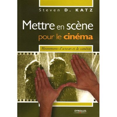 Steven D. Katz Mettre En Scène Pour Le Cinéma : Mouvements D'Acteurs Et De Caméras - Publicité Steven D. Katz Mettre En Scène Pour Le Cinéma : Mouvements D'Acteurs Et De Caméras - Publicité