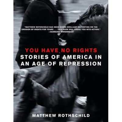 Matthew Rothschild You Have No Rights: Stories Of America In An Age Of Repression - Publicité Matthew Rothschild You Have No Rights: Stories Of America In An Age Of Repression - Publicité