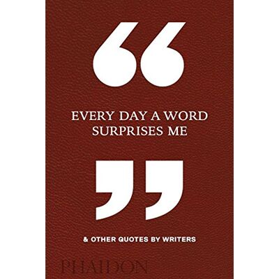 Phaidon Editors Every Day A Word Surprises Me & Other Quotes By Writers - Publicité Phaidon Editors Every Day A Word Surprises Me & Other Quotes By Writers - Publicité