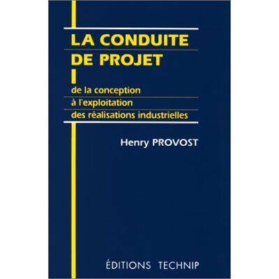 Henry Provost La Conduite De Projet : De La Conception À L'Exploitation Des Réalisations Industrielles - Publicité Henry Provost La Conduite De Projet : De La Conception À L'Exploitation Des Réalisations Industrielles - Publicité