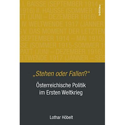 Lothar Höbelt "Stehen Oder Fallen?": Österreichische Politik Im Ersten Weltkrieg - Publicité Lothar Höbelt "Stehen Oder Fallen?": Österreichische Politik Im Ersten Weltkrieg - Publicité
