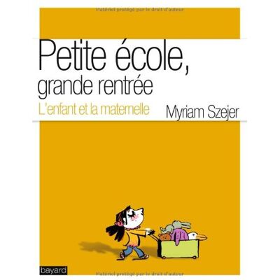Myriam Szejer Petite École, Grande Rentrée : L'Enfant Et La Maternelle - Publicité Myriam Szejer Petite École, Grande Rentrée : L'Enfant Et La Maternelle - Publicité