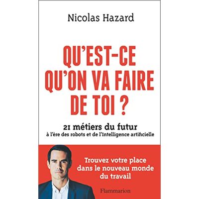 Nicolas Hazard Qu'Est-Ce Qu'On Va Faire De Toi ? : 21 Métiers Du Futur À L'Ère Des Robots Et De L'Intelligence Artificielle - Publicité Nicolas Hazard Qu'Est-Ce Qu'On Va Faire De Toi ? : 21 Métiers Du Futur À L'Ère Des Robots Et De L'Intelligence Artificielle - Publicité