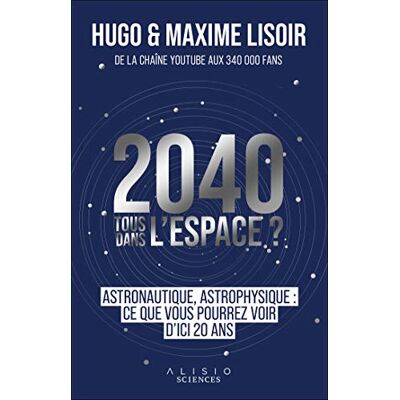 Hugo Lisoir 2040, Tous Dans L'Espace ? : Astrophysique, Astronautique : Ce Que Vous Pourrez Voir D'Ici 20 Ans - Publicité Hugo Lisoir 2040, Tous Dans L'Espace ? : Astrophysique, Astronautique : Ce Que Vous Pourrez Voir D'Ici 20 Ans - Publicité