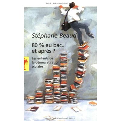 Stéphane Beaud 80 % Au Bac... Et Après ? : Les Enfants De La Démocratisation Scolaire - Publicité Stéphane Beaud 80 % Au Bac... Et Après ? : Les Enfants De La Démocratisation Scolaire - Publicité