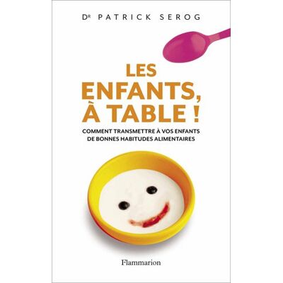 Patrick Sérog Les Enfants, À Table ! : Comment Transmettre À Vos Enfants De Bonnes Habitudes Alimentaires - Publicité Patrick Sérog Les Enfants, À Table ! : Comment Transmettre À Vos Enfants De Bonnes Habitudes Alimentaires - Publicité