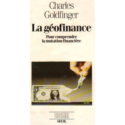 Charles Goldfinger La Géofinance : Pour Comprendre La Mutation Financière - Publicité Charles Goldfinger La Géofinance : Pour Comprendre La Mutation Financière - Publicité