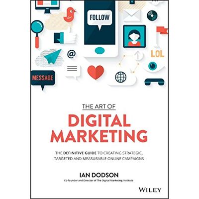 Ian Dodson The Art Of Digital Marketing: The Definitive Guide To Creating Strategic, Targeted, And Measurable Online Campaigns - Publicité Ian Dodson The Art Of Digital Marketing: The Definitive Guide To Creating Strategic, Targeted, And Measurable Online Campaigns - Publicité