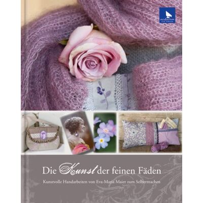 Maier, Eva Maria Die Kunst Der Feinen Fäden: Kunstvolle Handarbeiten Von Eva Maria Maier Zum Selbermachen - Publicité Maier, Eva Maria Die Kunst Der Feinen Fäden: Kunstvolle Handarbeiten Von Eva Maria Maier Zum Selbermachen - Publicité