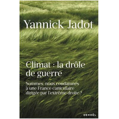 Yannick Jadot Climat : La Drôle De Guerre : Sommes-Nous Condamnés À Une France Caniculaire Dirigée Par L'Extrême Droite ? - Publicité Yannick Jadot Climat : La Drôle De Guerre : Sommes-Nous Condamnés À Une France Caniculaire Dirigée Par L'Extrême Droite ? - Publicité