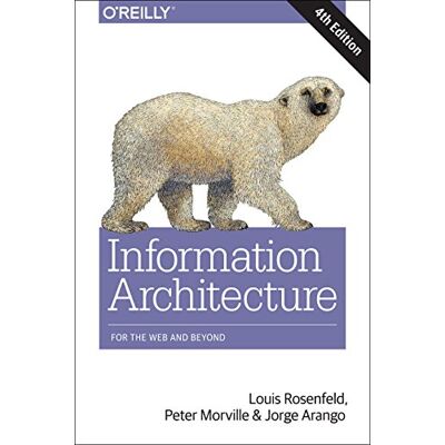 Louis Rosenfeld Information Architecture For The World Wide Web: For The Web And Beyond - Publicité Louis Rosenfeld Information Architecture For The World Wide Web: For The Web And Beyond - Publicité
