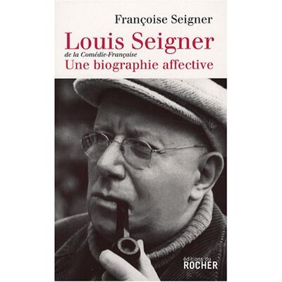 Françoise Seigner Louis Seigner, De La Comédie-Française : Une Biographie Affective - Publicité Françoise Seigner Louis Seigner, De La Comédie-Française : Une Biographie Affective - Publicité