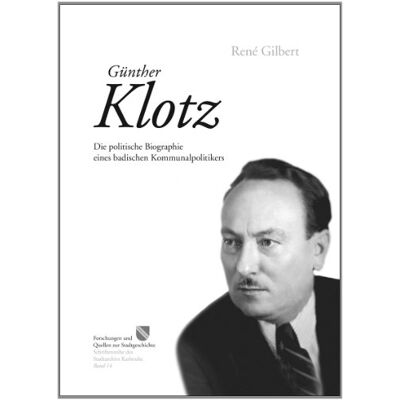 René Gilbert Günther Klotz: Die Politische Biographie Eines Badischen Kommunalpolitikers - Publicité René Gilbert Günther Klotz: Die Politische Biographie Eines Badischen Kommunalpolitikers - Publicité
