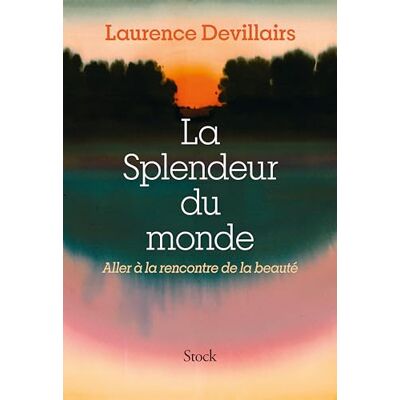 Laurence Devillairs La Splendeur Du Monde : Aller À La Rencontre De La Beauté - Publicité Laurence Devillairs La Splendeur Du Monde : Aller À La Rencontre De La Beauté - Publicité