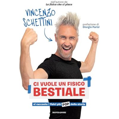 Vincenzo Schettini Ci Vuole Un Fisico Bestiale. Vi Racconto I Fisici Più Pop Della Storia - Publicité Vincenzo Schettini Ci Vuole Un Fisico Bestiale. Vi Racconto I Fisici Più Pop Della Storia - Publicité
