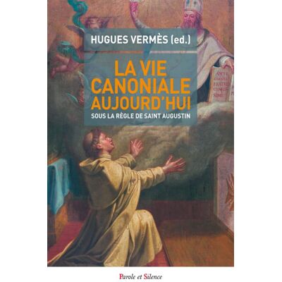 Hugues Vermès La Vie Canoniale Aujourd'Hui : Communauté Et Mission, Sous La Règle De Saint Augustin : Actes Du Colloque Sur La Vie Canoniale, 2-4 Juillet 2015 - Publicité Hugues Vermès La Vie Canoniale Aujourd'Hui : Communauté Et Mission, Sous La Règle De Saint Augustin : Actes Du Colloque Sur La Vie Canoniale, 2-4 Juillet 2015 - Publicité