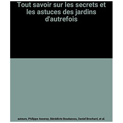 Tout Savoir Sur Les Secrets Et Les Astuces Des Jardins D'Autrefois - Publicité Tout Savoir Sur Les Secrets Et Les Astuces Des Jardins D'Autrefois - Publicité