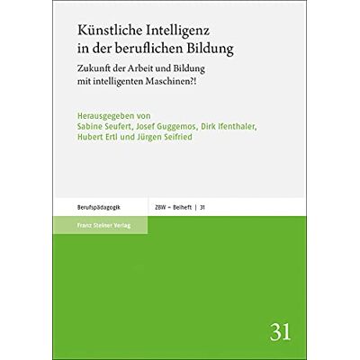 Sabine Seufert Künstliche Intelligenz In Der Beruflichen Bildung: Zukunft Der Arbeit Und Bildung Mit Intelligenten Maschinen?! (Zeitschrift Für Berufs- Und Wirtschaftspädagogik: Beihefte) - Publicité Sabine Seufert Künstliche Intelligenz In Der Beruflichen Bildung: Zukunft Der Arbeit Und Bildung Mit Intelligenten Maschinen?! (Zeitschrift Für Berufs- Und Wirtschaftspädagogik: Beihefte) - Publicité