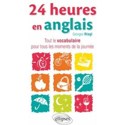 Georges Riegl 24 Heures En Anglais : Tout Le Vocabulaire Pour Tous Les Moments De La Journée. 24 Hours In French : All The Words For All Moments Of The Day - Publicité Georges Riegl 24 Heures En Anglais : Tout Le Vocabulaire Pour Tous Les Moments De La Journée. 24 Hours In French : All The Words For All Moments Of The Day - Publicité