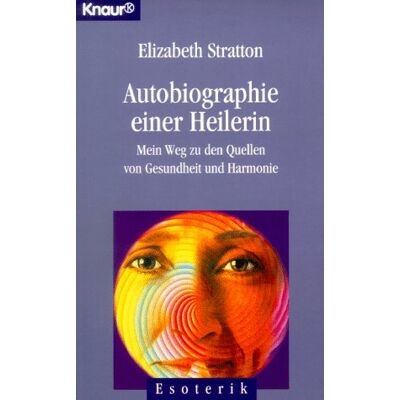 Elizabeth Stratton Autobiographie Einer Heilerin. Mein Weg Zu Den Quellen Von Gesundheit Und Harmonie. Publicité Elizabeth Stratton Autobiographie Einer Heilerin. Mein Weg Zu Den Quellen Von Gesundheit Und Harmonie. Publicité
