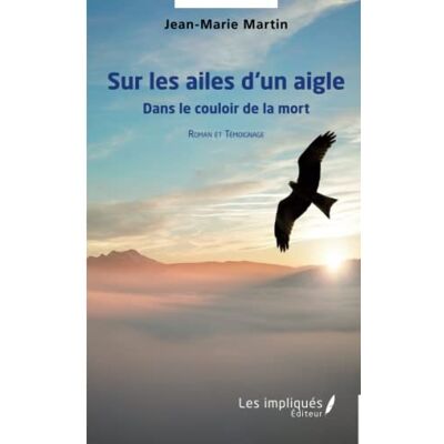 Jean-Marie Martin Sur Les Ailes D'Un Aigle : Dans Le Couloir De La Mort : Roman Et Témoignage - Publicité Jean-Marie Martin Sur Les Ailes D'Un Aigle : Dans Le Couloir De La Mort : Roman Et Témoignage - Publicité