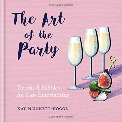 Kay Plunkett-Hogge The Art Of The Party: Drinks & Nibbles For Easy Entertaining - Publicité Kay Plunkett-Hogge The Art Of The Party: Drinks & Nibbles For Easy Entertaining - Publicité