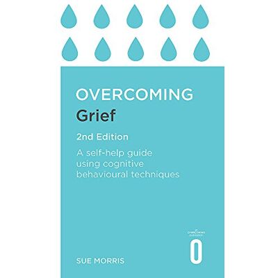 Sue Morris Overcoming Grief 2nd Edition: A Self-Help Guide Using Cognitive Behavioural Techniques (Overcoming Books) - Publicité Sue Morris Overcoming Grief 2nd Edition: A Self-Help Guide Using Cognitive Behavioural Techniques (Overcoming Books) - Publicité