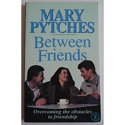 Mary Pytches Between Friends: Overcoming The Obstacles To Friendship - Publicité Mary Pytches Between Friends: Overcoming The Obstacles To Friendship - Publicité