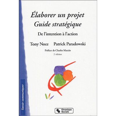 Tony Noce Elaborer Un Projet, Guide Stratégique : De L'Intention À L'Action - Publicité Tony Noce Elaborer Un Projet, Guide Stratégique : De L'Intention À L'Action - Publicité