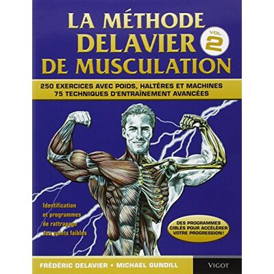 Frédéric Delavier La Méthode Delavier De Musculation. Vol. 2. Techniques, Exercices Et Programmes Avancés : 250 Exercices Avec Poids, Haltères Et Machines : 75 Techniques D'Entraînement Avancées - Publicité Frédéric Delavier La Méthode Delavier De Musculation. Vol. 2. Techniques, Exercices Et Programmes Avancés : 250 Exercices Avec Poids, Haltères Et Machines : 75 Techniques D'Entraînement Avancées - Publicité