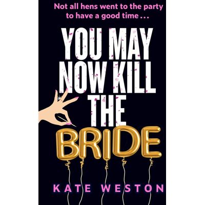 Kate Weston You May Now Kill The Bride: A Hilarious, Deliciously Dark Thriller About Friendship, Hen Parties And Murder - Publicité Kate Weston You May Now Kill The Bride: A Hilarious, Deliciously Dark Thriller About Friendship, Hen Parties And Murder - Publicité