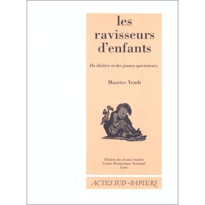 Maurice Yendt Les Ravisseurs D'Enfants : Du Théâtre Et Des Jeunes Spectateurs - Publicité Maurice Yendt Les Ravisseurs D'Enfants : Du Théâtre Et Des Jeunes Spectateurs - Publicité