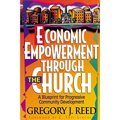 Reed, Gregory J. Economic Empowerment Through The Church: A Blueprint For Progressive Community Development - Publicité Reed, Gregory J. Economic Empowerment Through The Church: A Blueprint For Progressive Community Development - Publicité