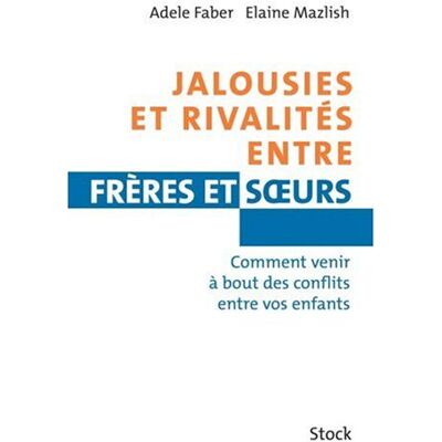 Faber-Mazlich Jalousies Et Rivalités Entre Frères Et Soeurs : Comment Venir À Bout Des Conflits Entre Vos Enfants - Publicité Faber-Mazlich Jalousies Et Rivalités Entre Frères Et Soeurs : Comment Venir À Bout Des Conflits Entre Vos Enfants - Publicité